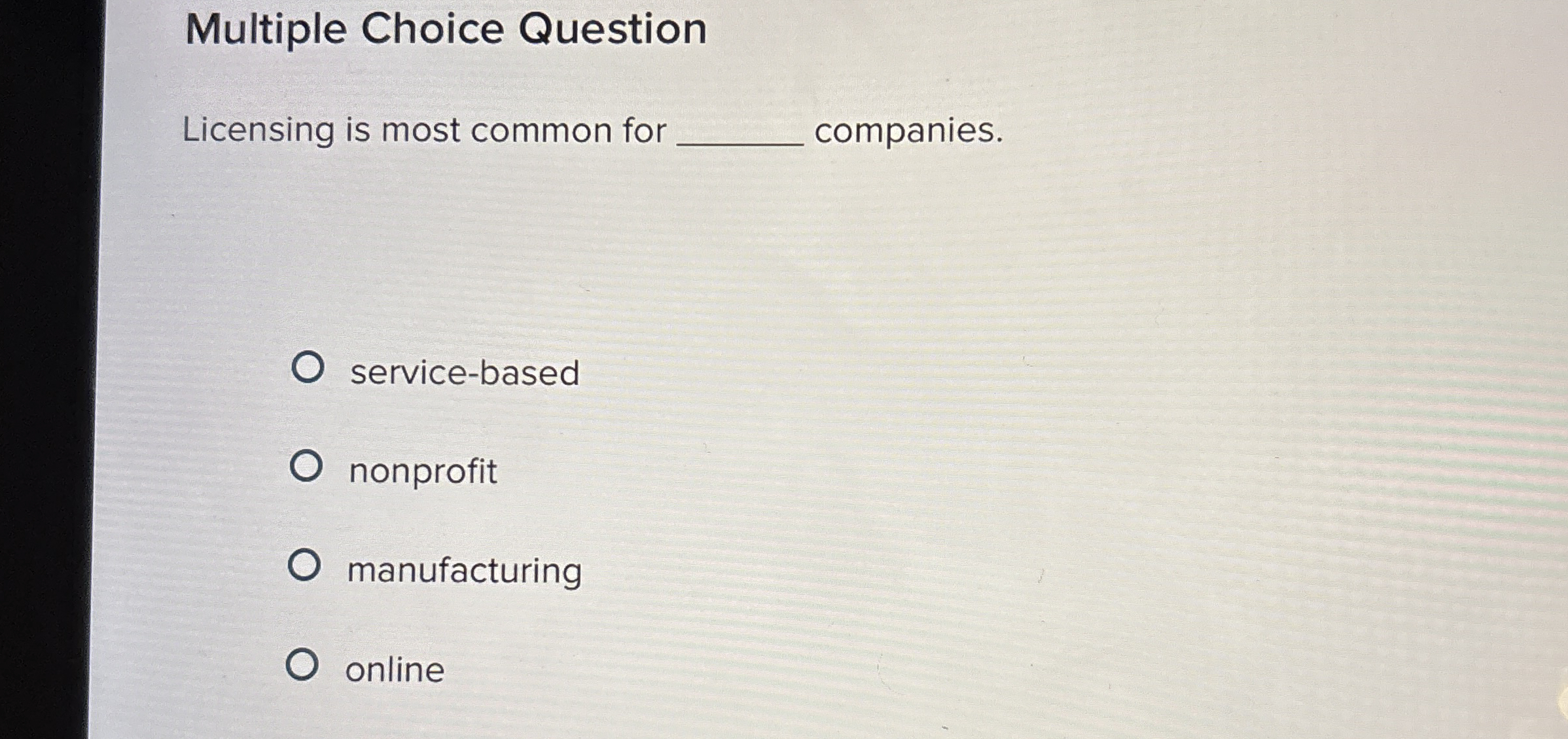  Multiple Choice Question Licensing is most common for q, companies. service-based
