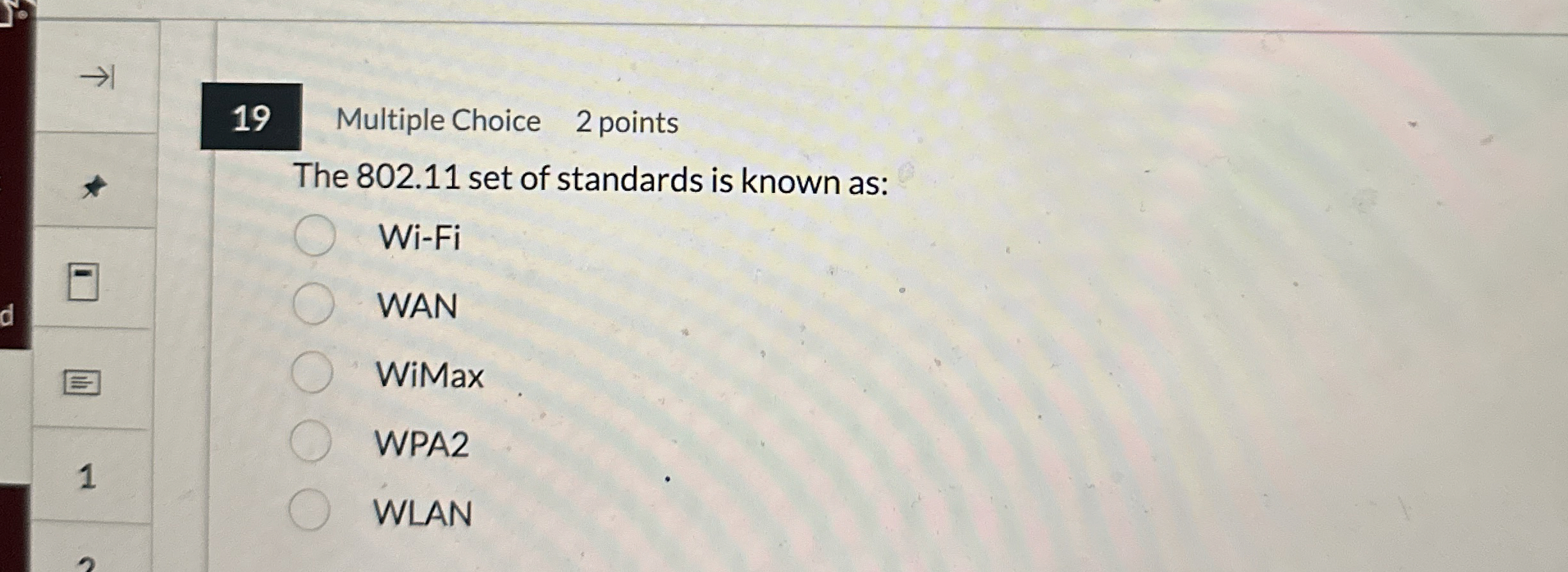  19 Multiple Choice 2 points The 802.11 set of standards is