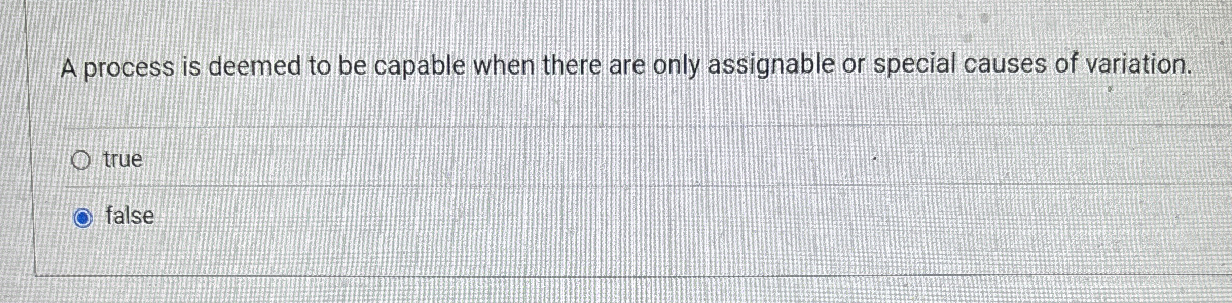  A process is deemed to be capable when there are only