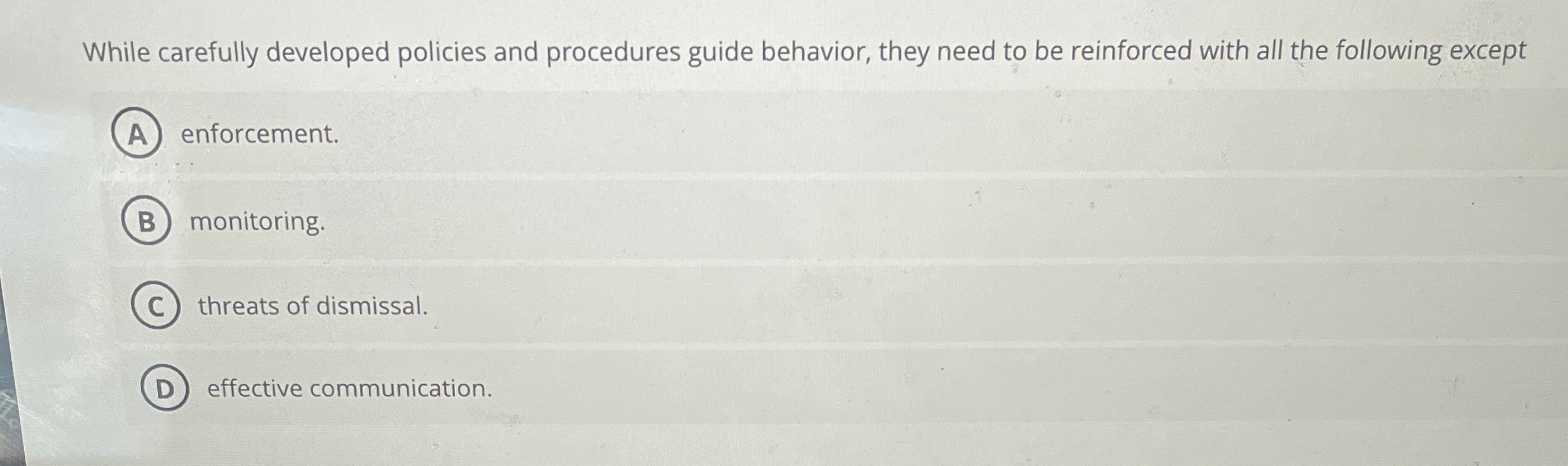  While carefully developed policies and procedures guide behavior, they need to