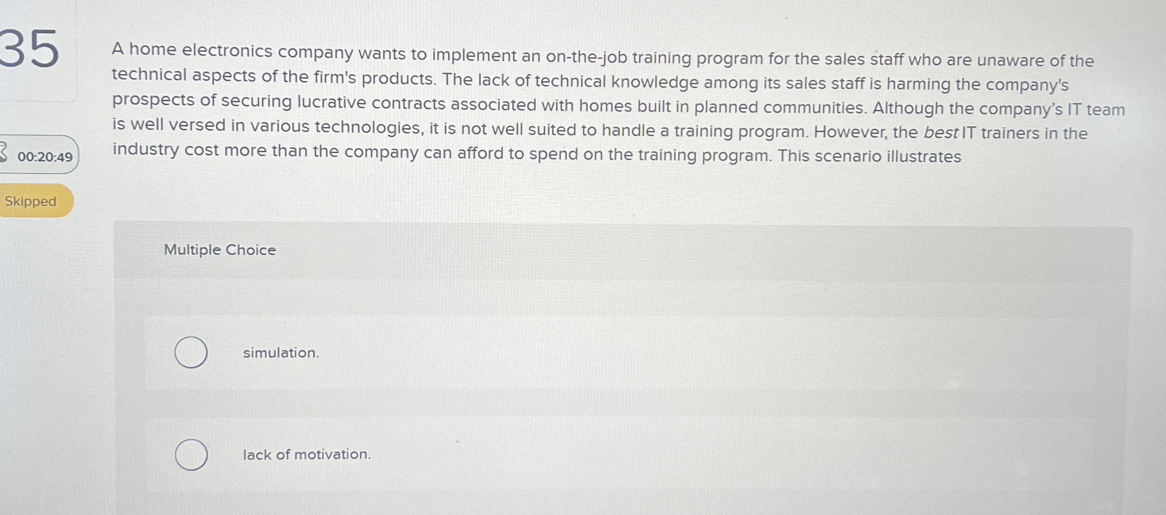  35 A home electronics company wants to implement an on-the-job training