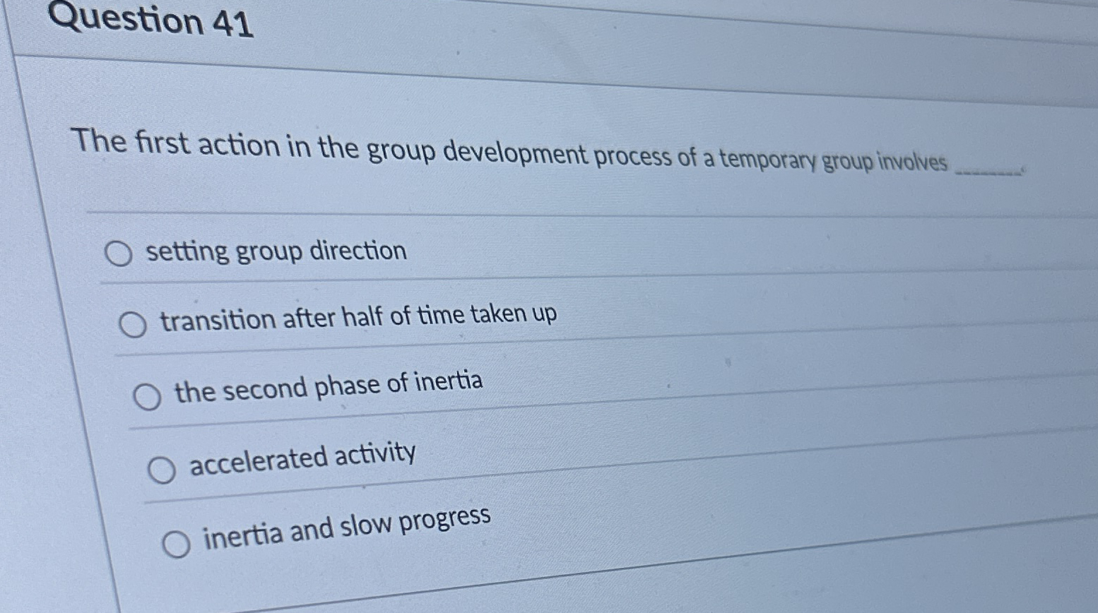  Question 41 The first action in the group development process of