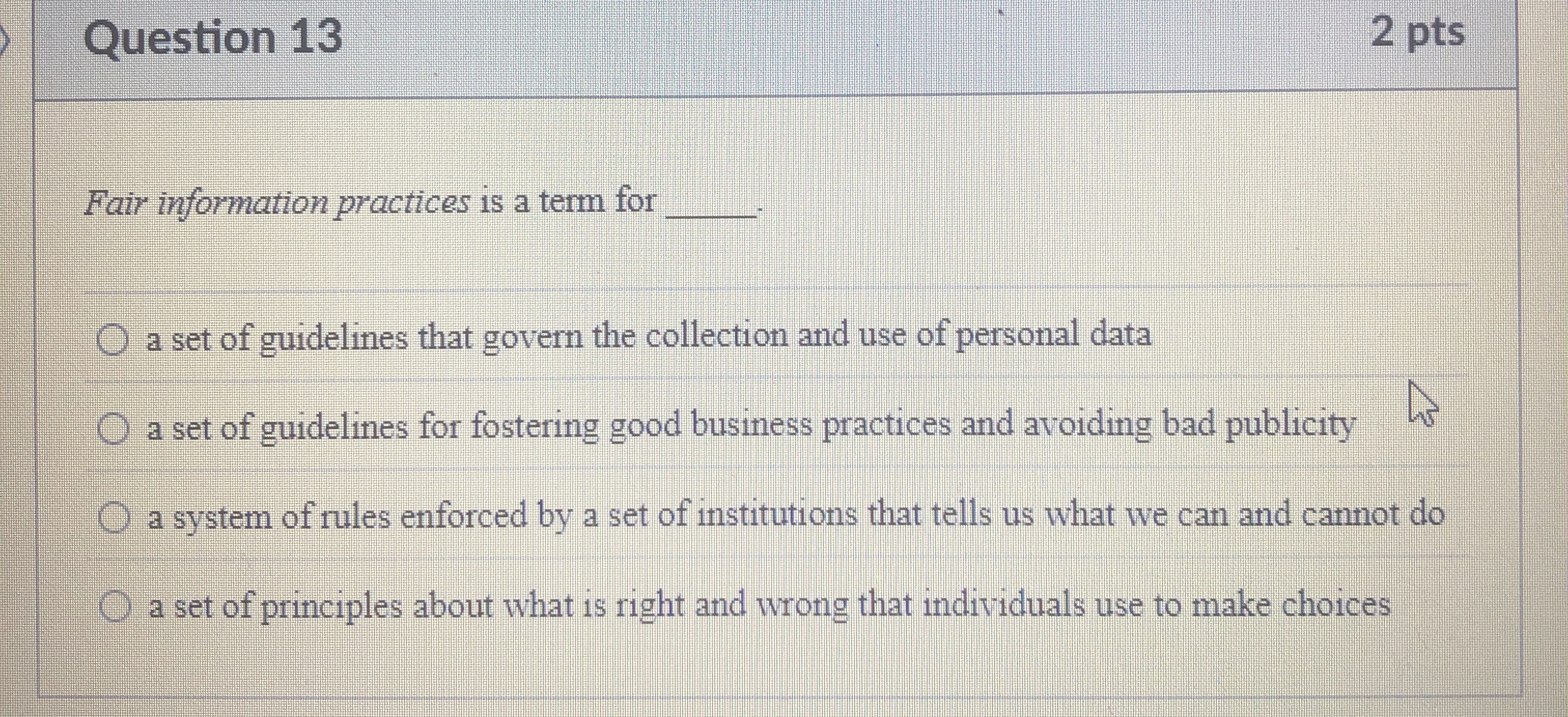  Question 13 2 pts Fair information practices is a term for