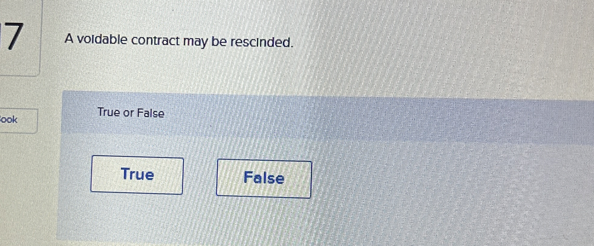  A voldable contract may be rescinded. True or False False 