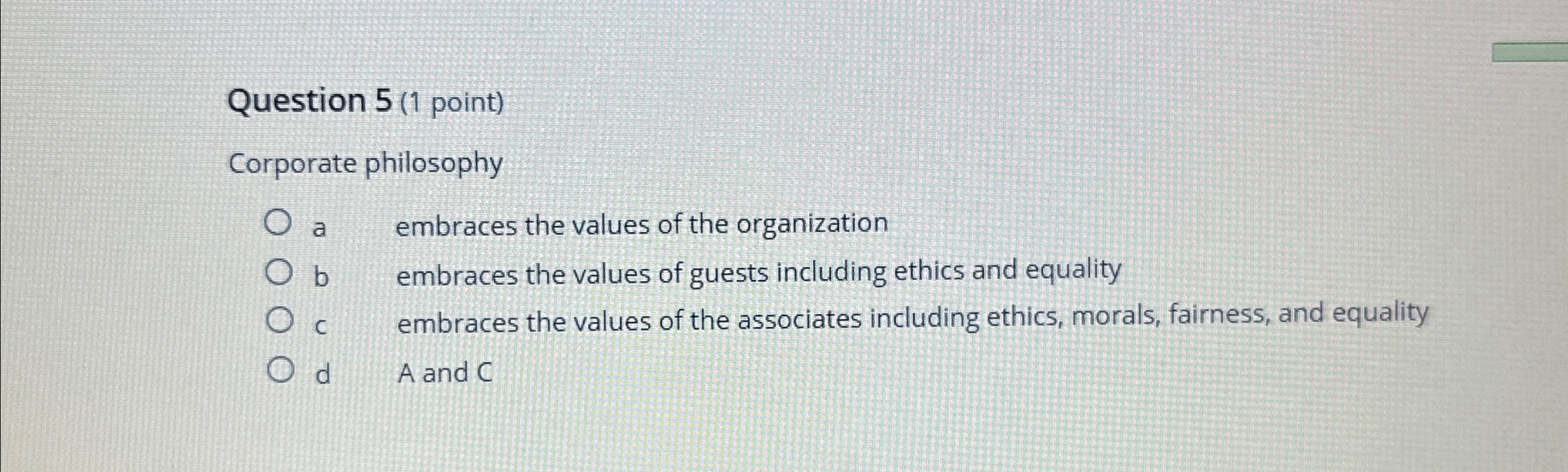  Question 5(1 point) Corporate philosophy a embraces the values of the