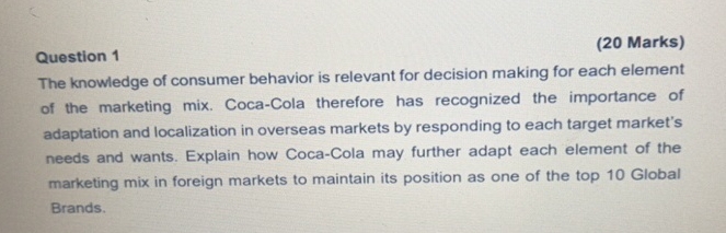  Question 1 (20 Marks) The knowledge of consumer behavior is relevant