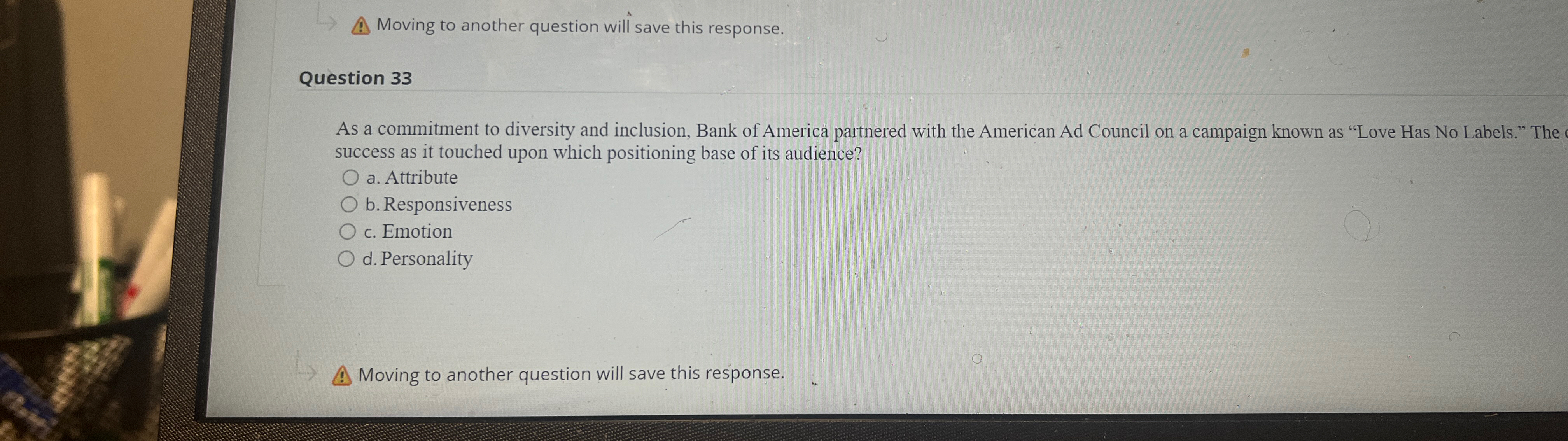  Moving to another question will save this response. Question 33 As