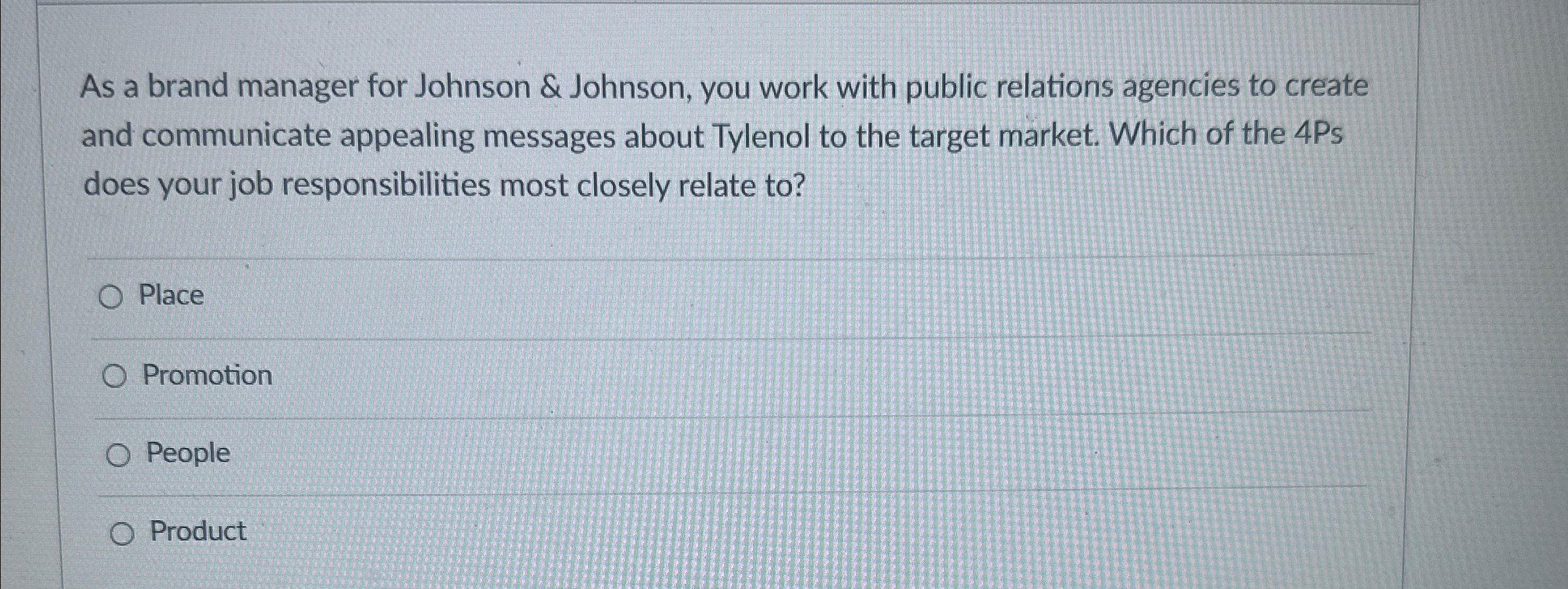  As a brand manager for Johnson & Johnson, you work with