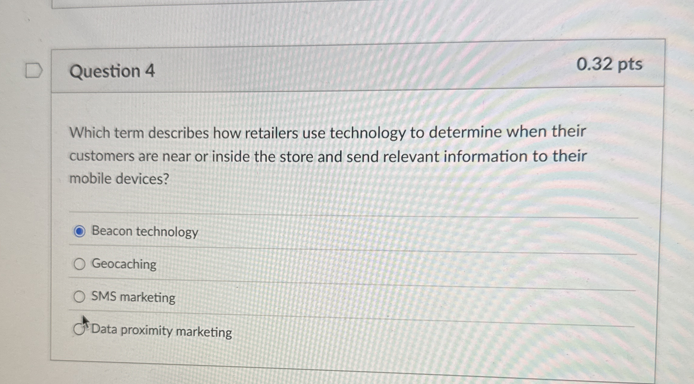 Question 4 0.32 pts Which term describes how retailers use technology