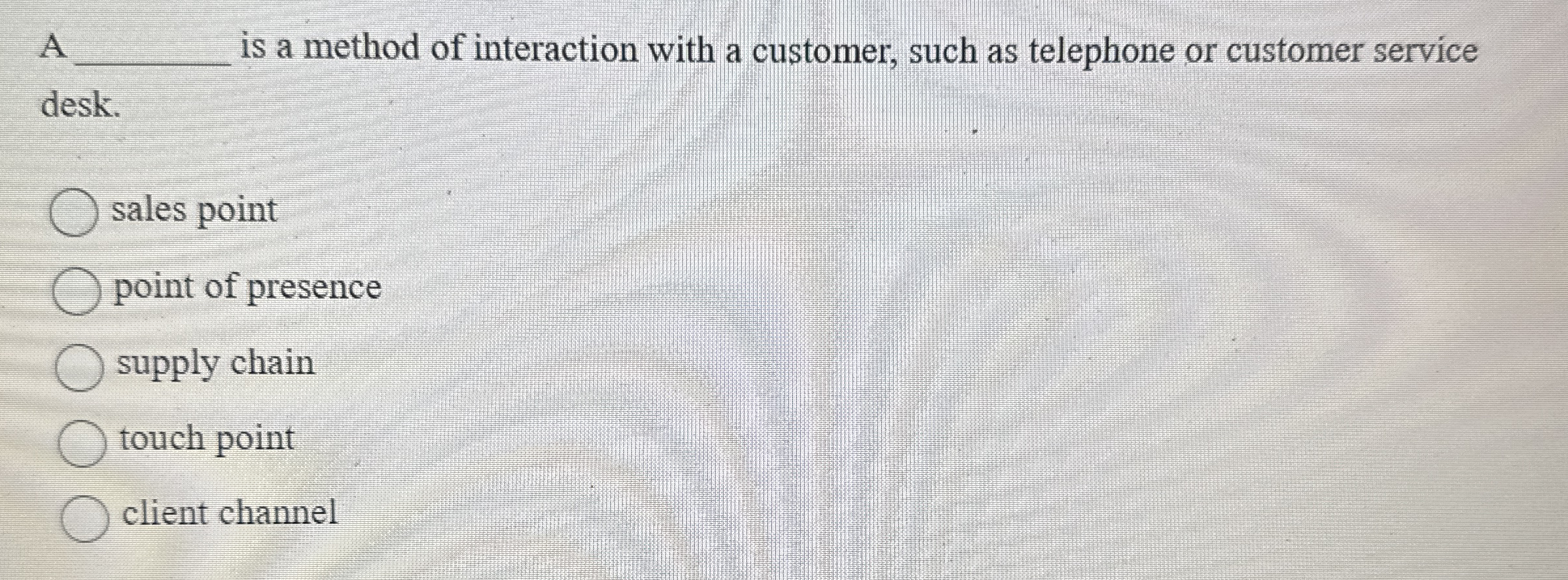  A q, is a method of interaction with a customer, such