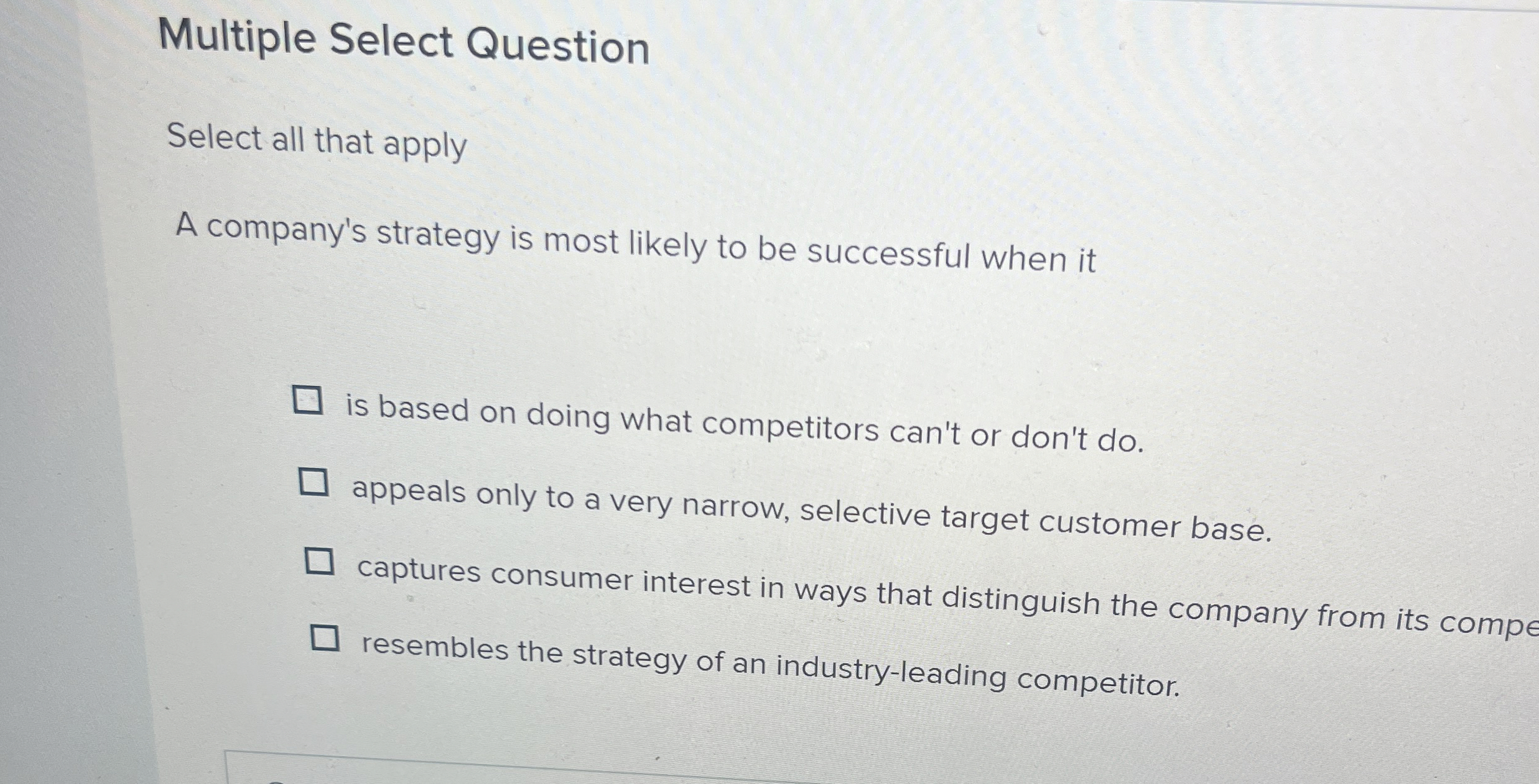  Multiple Select Question Select all that apply A company's strategy is