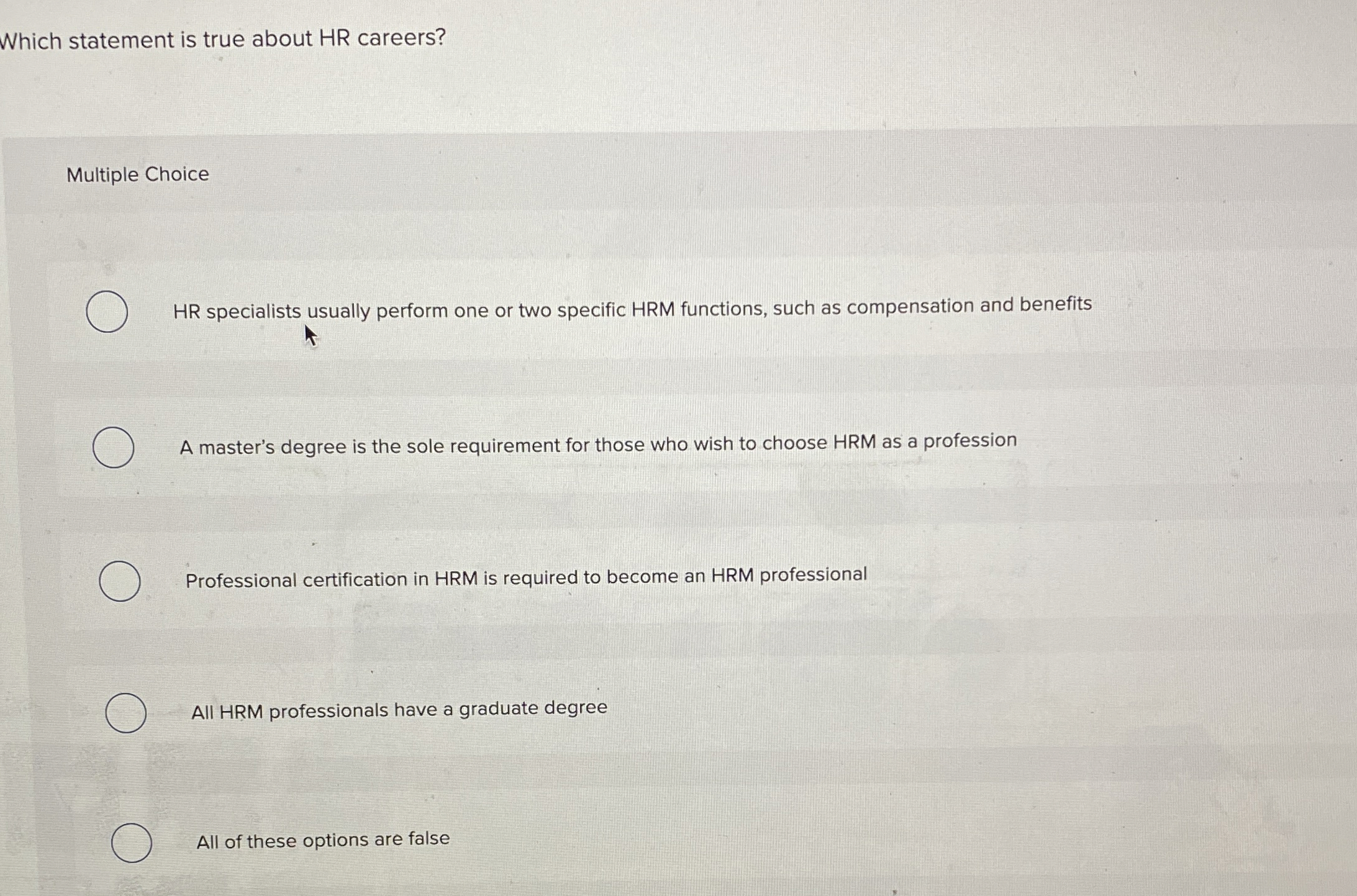  Which statement is true about HR careers? Multiple Choice HR specialists