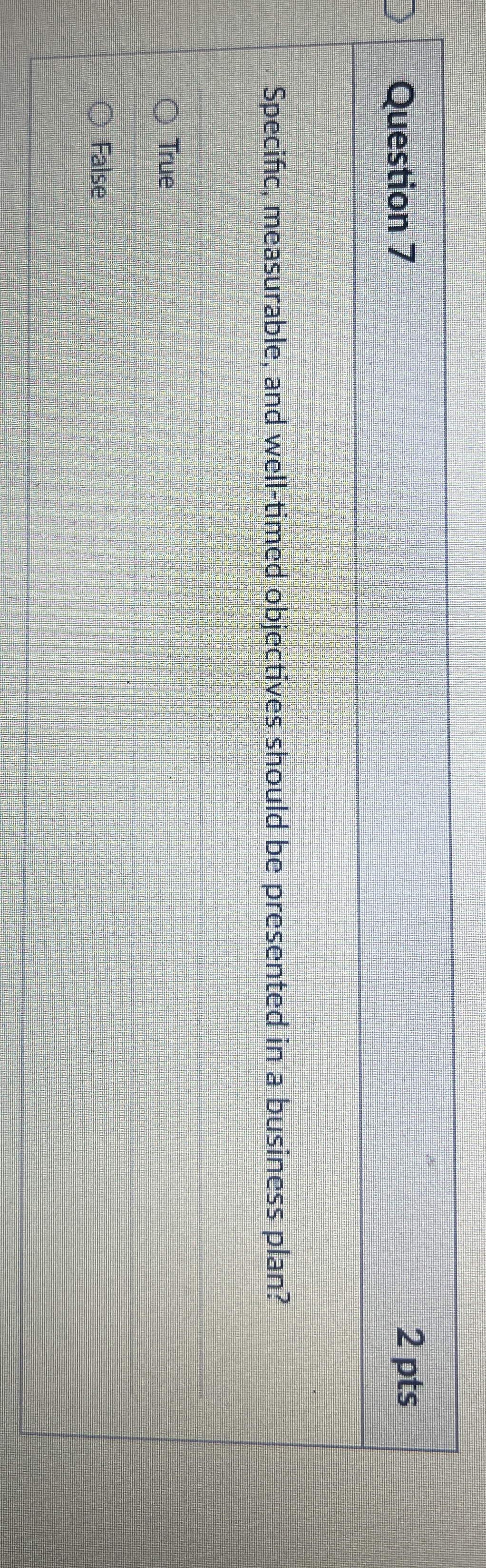  Question 7 2 pts Specific, measurable, and well-timed objectives should be