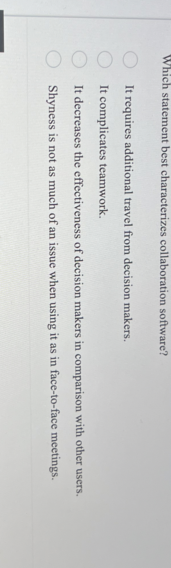  Which statement best characterizes collaboration software? It requires additional travel from