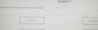  Question 3 Match the securify controls wth their security layers 