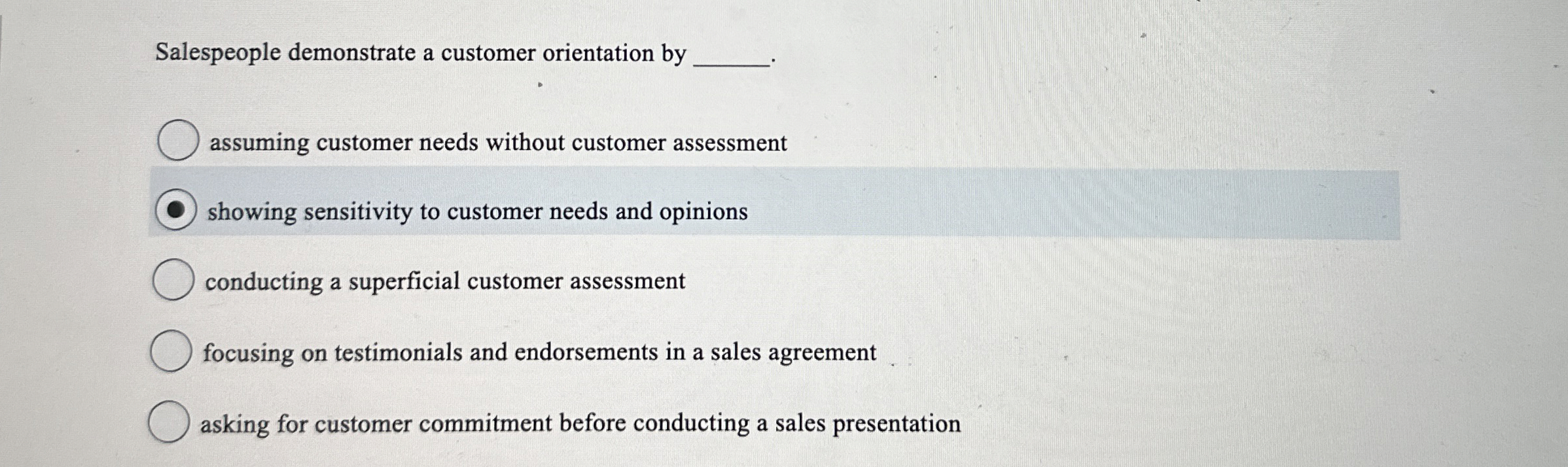  Salespeople demonstrate a customer orientation by assuming customer needs without customer