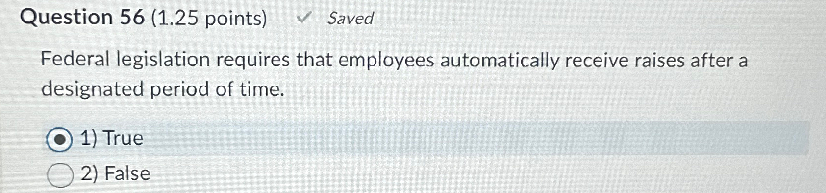  Question 56(1.25 points) Saved Federal legislation requires that employees automatically receive