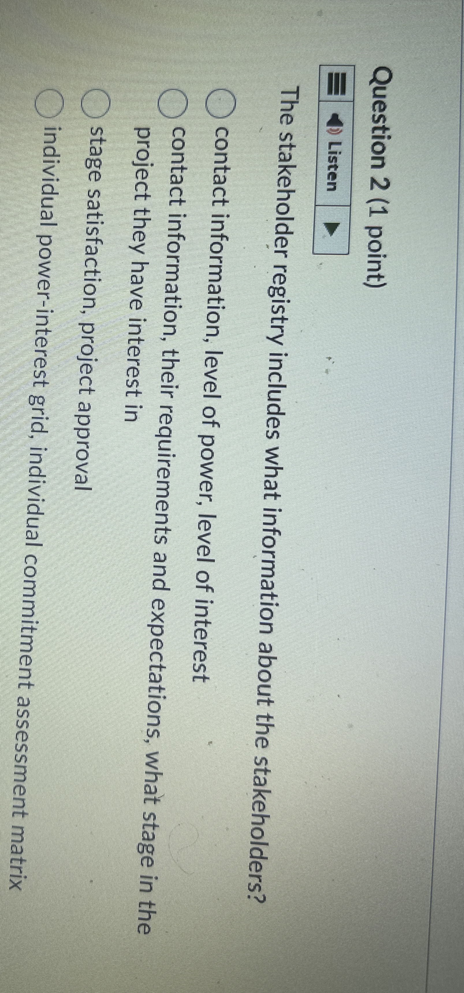  Question 2(1 point) The stakeholder registry includes what information about the