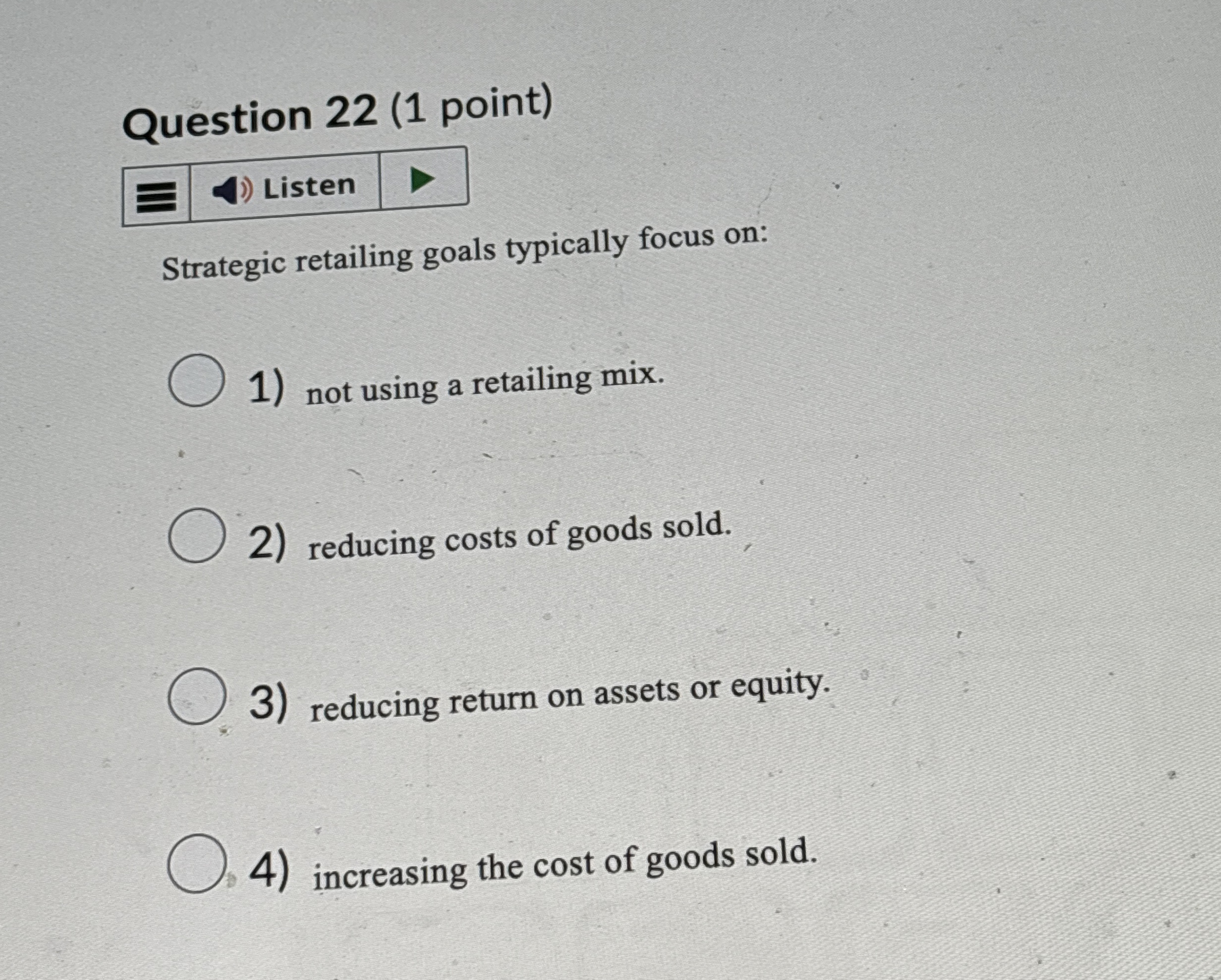  Question 22(1 point) Strategic retailing goals typically focus on: not using