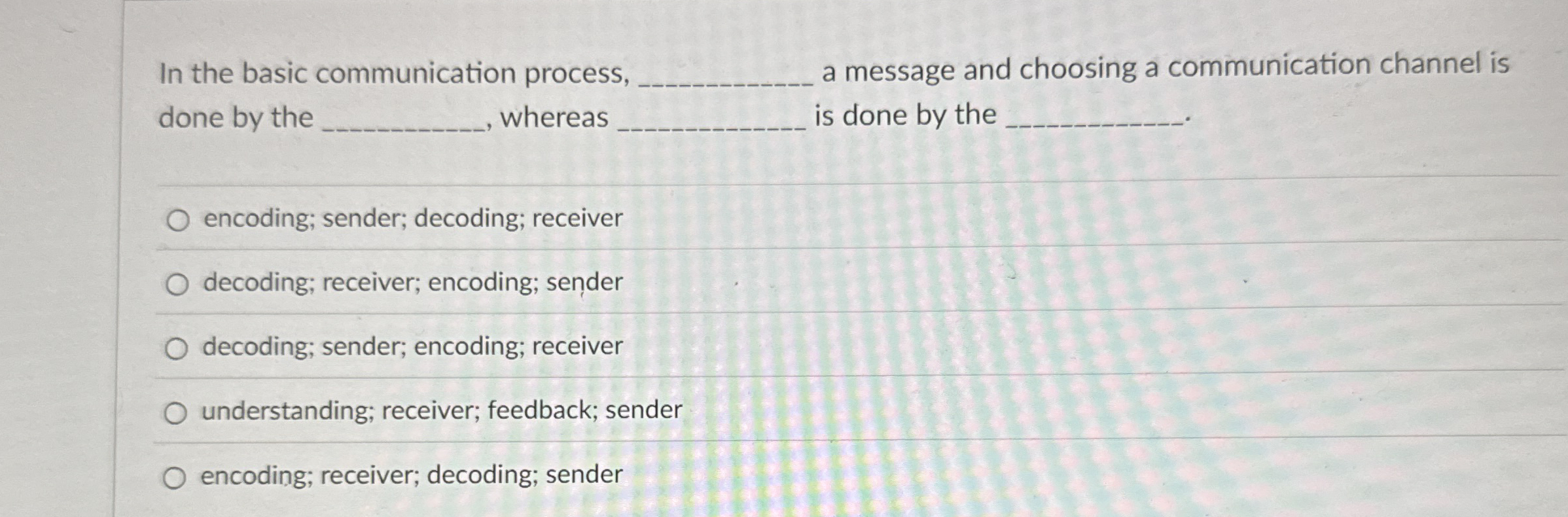  In the basic communication process q, a message and choosing a