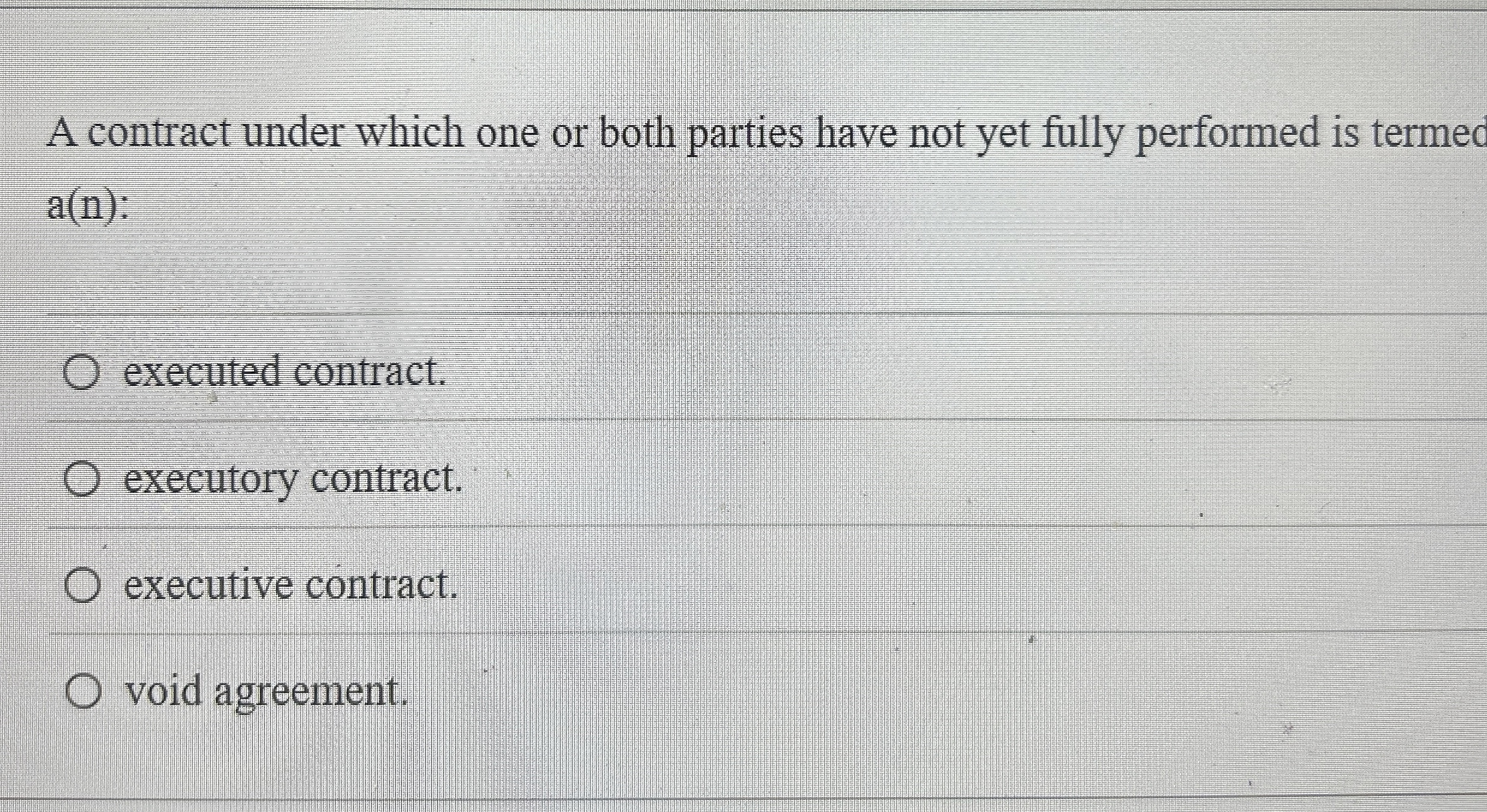  A contract under which one or both parties have not yet