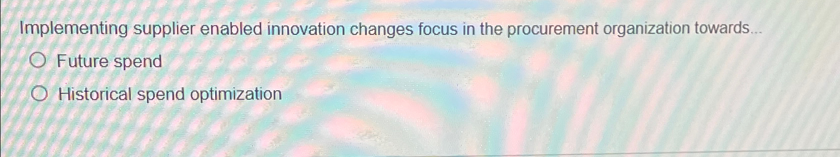  Implementing supplier enabled innovation changes focus in the procurement organization towards...