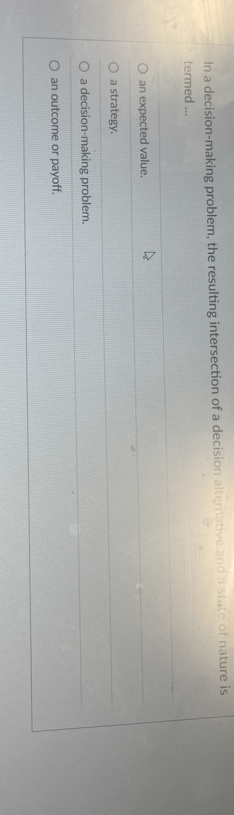  In a decision-making problem, the resulting intersection of a decision alternative