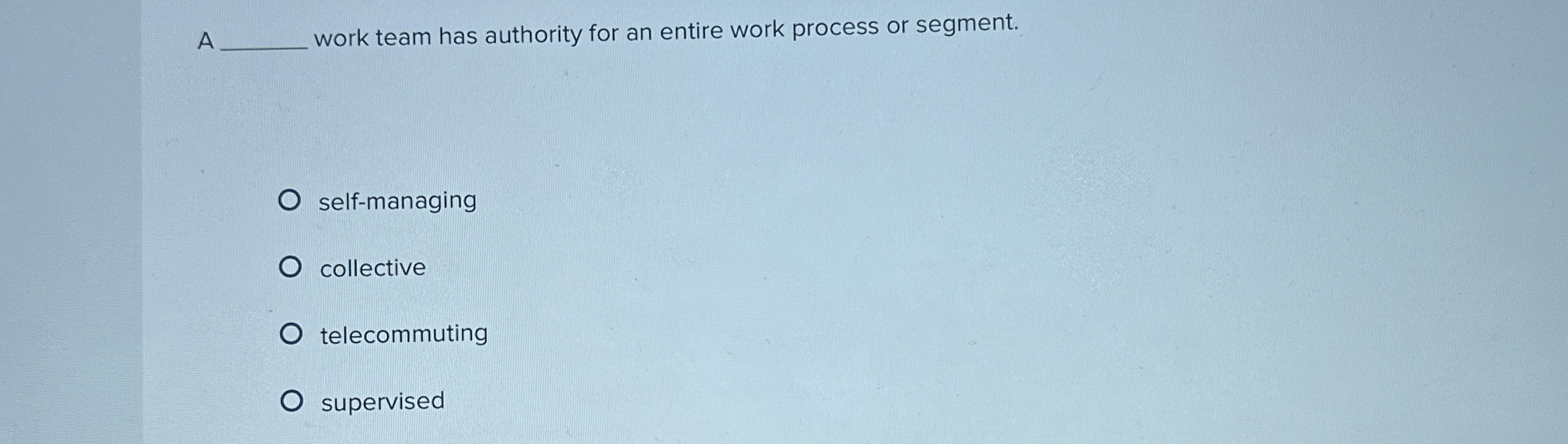  A work team has authority for an entire work process or