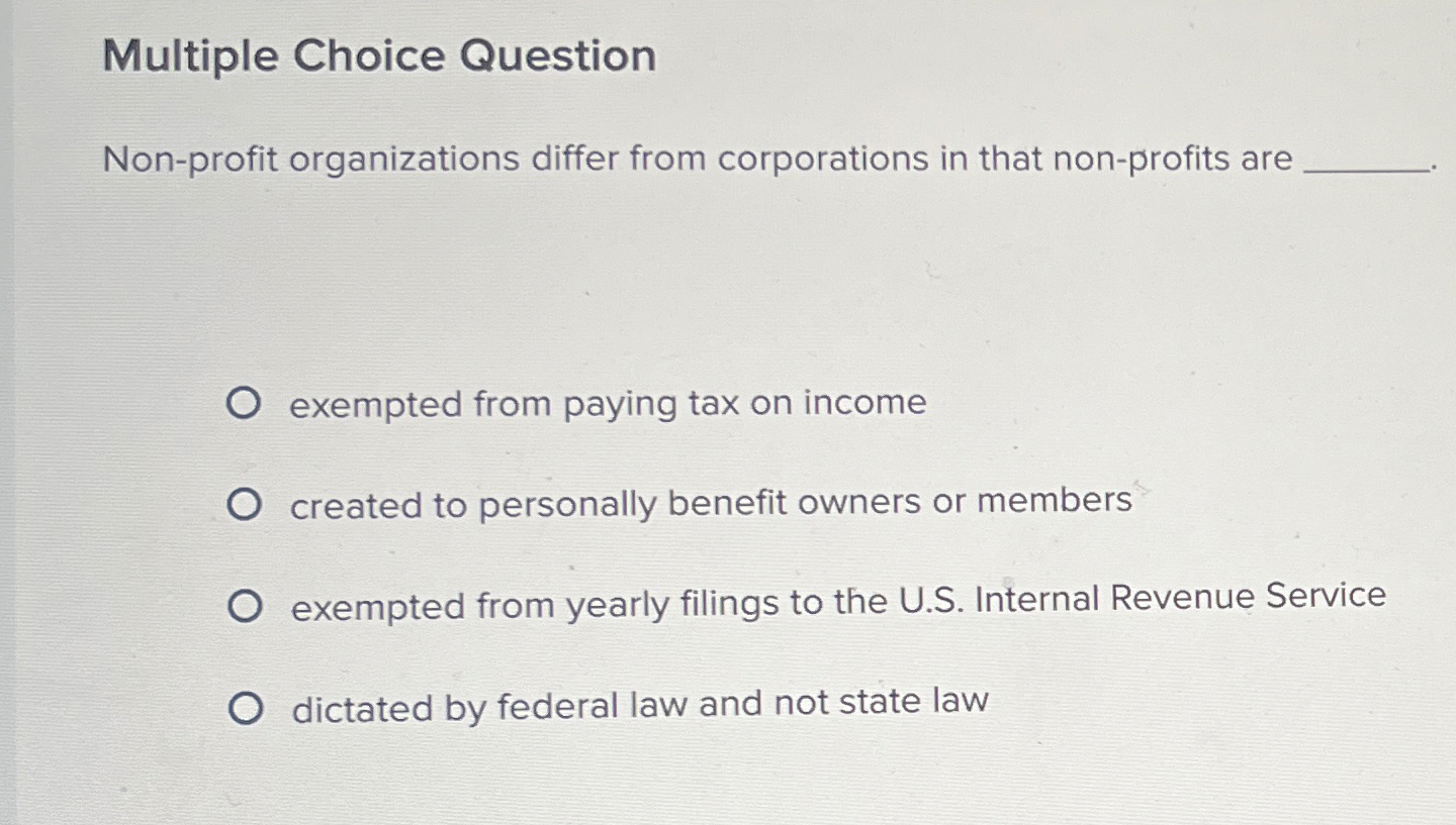  Multiple Choice Question Non-profit organizations differ from corporations in that non-profits