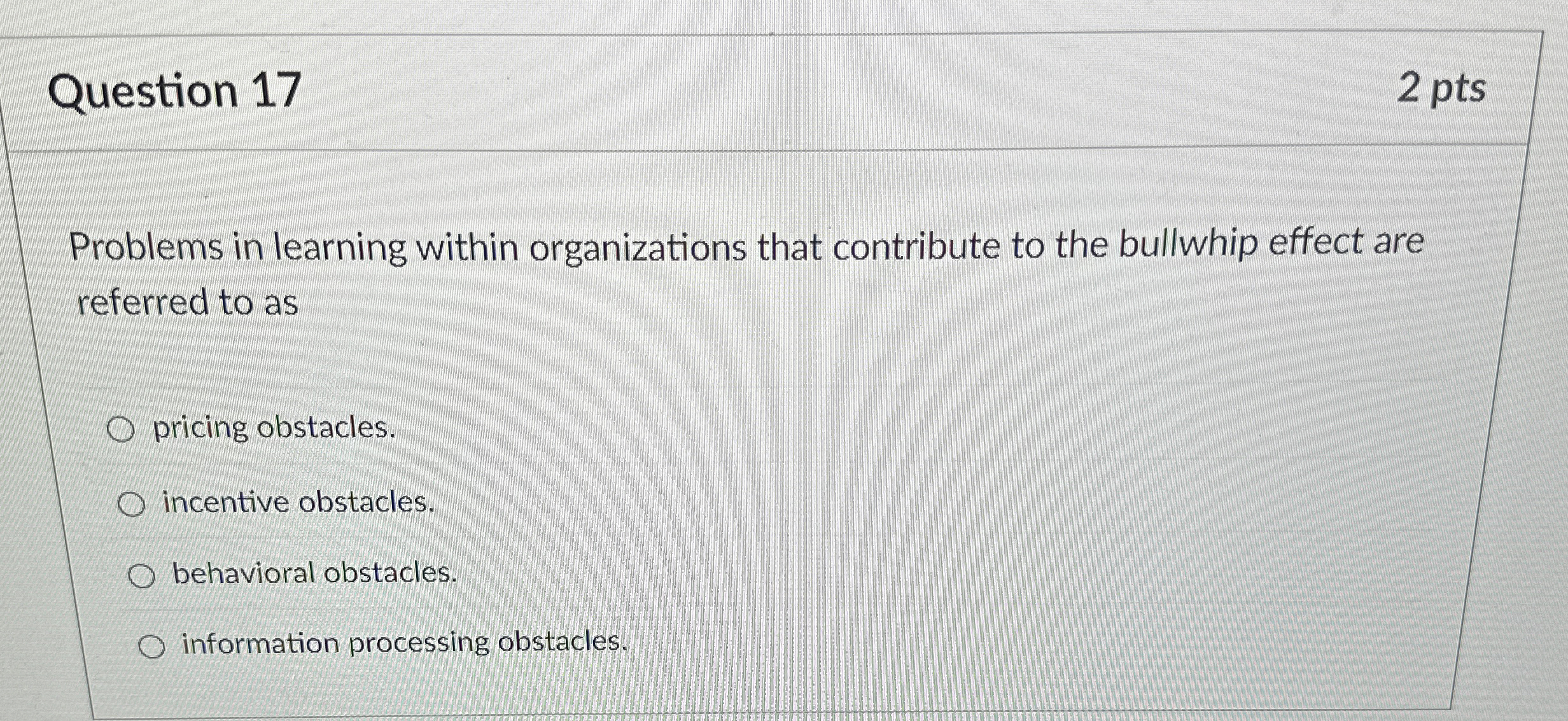  Question 17 2 pts Problems in learning within organizations that contribute