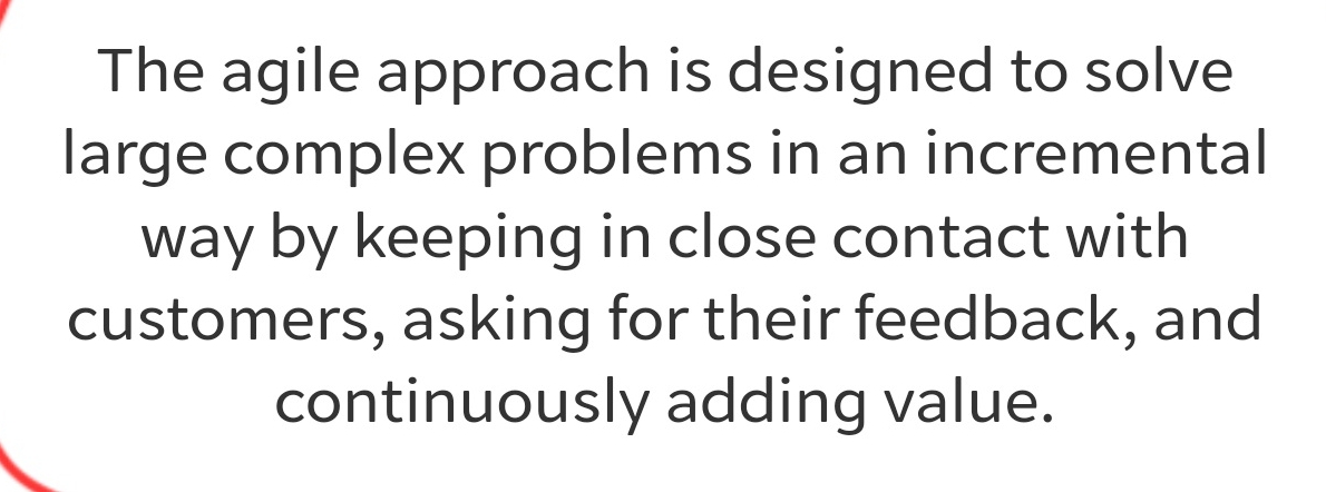 The agile approach is designed to solve large complex problems in