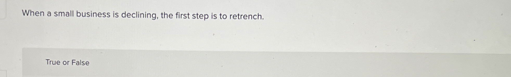  When a small business is declining, the first step is to