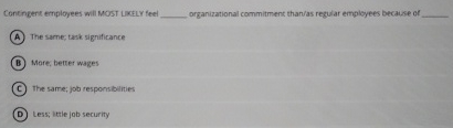  Contingert employees will MOST Lxcul feel organizational commitment than/as regular employees