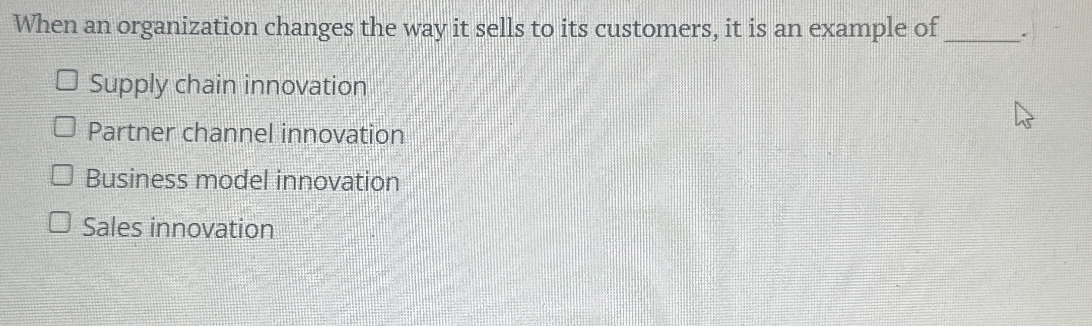  When an organization changes the way it sells to its customers,