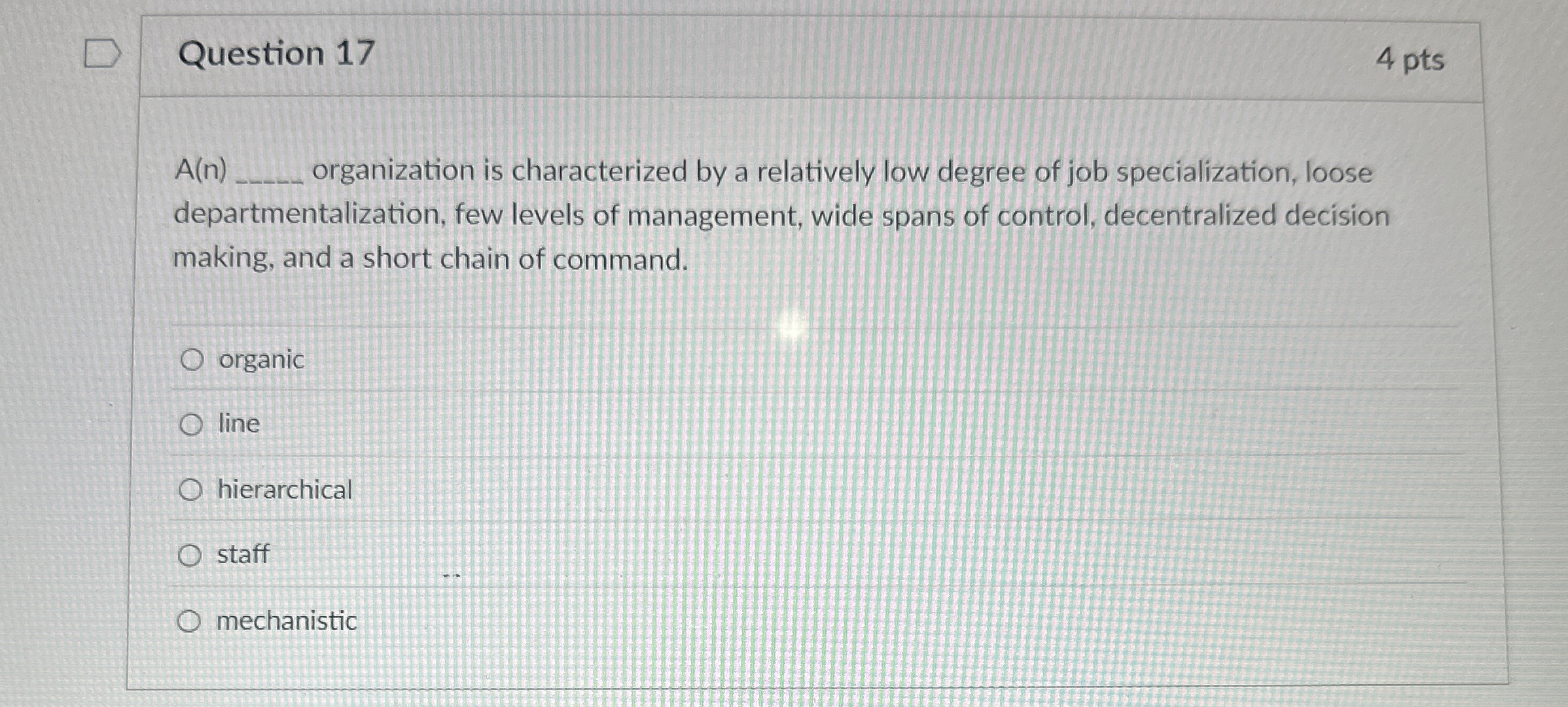  Question 17 4 pts A(n) organization is characterized by a relatively