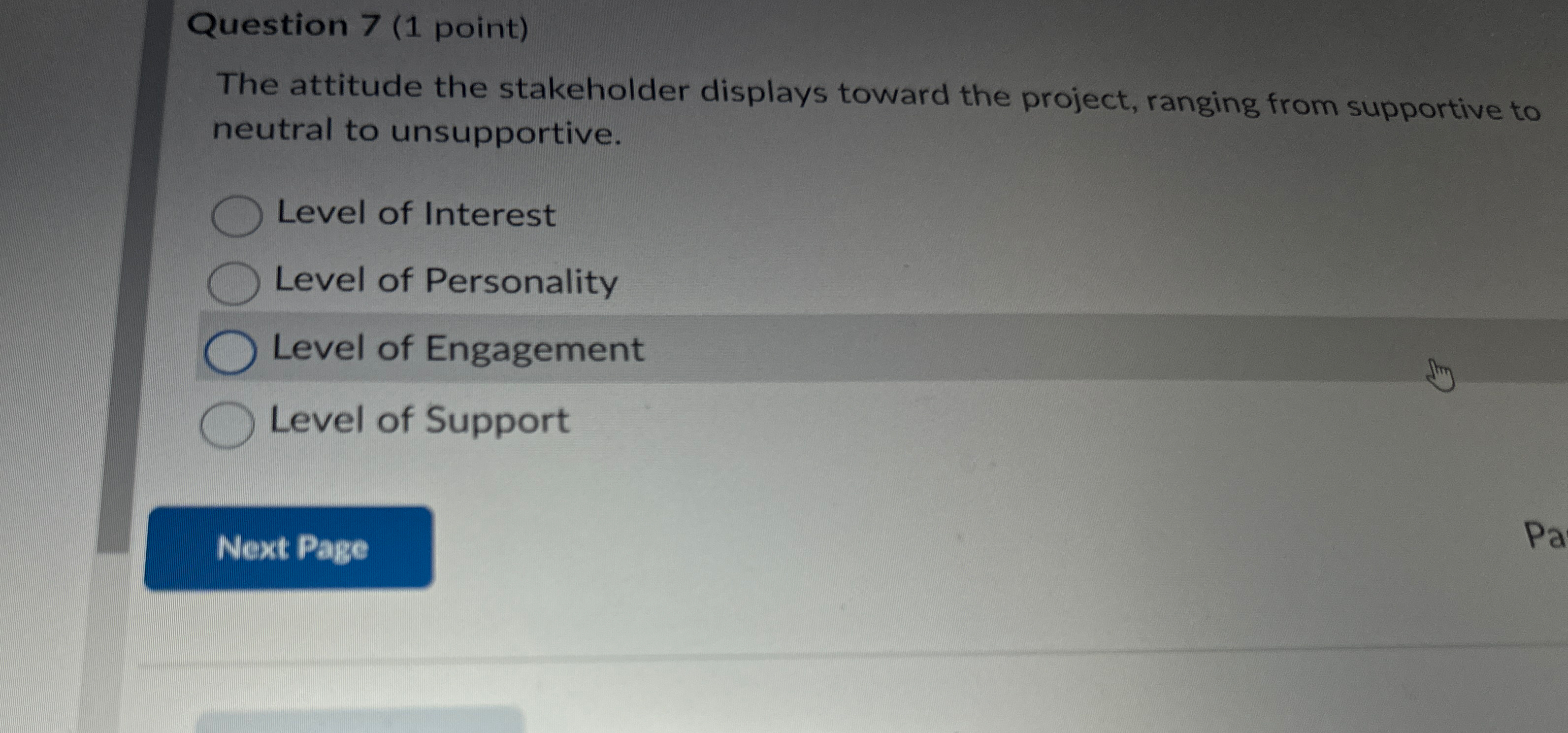  Question 7(1 point) The attitude the stakeholder displays toward the project,