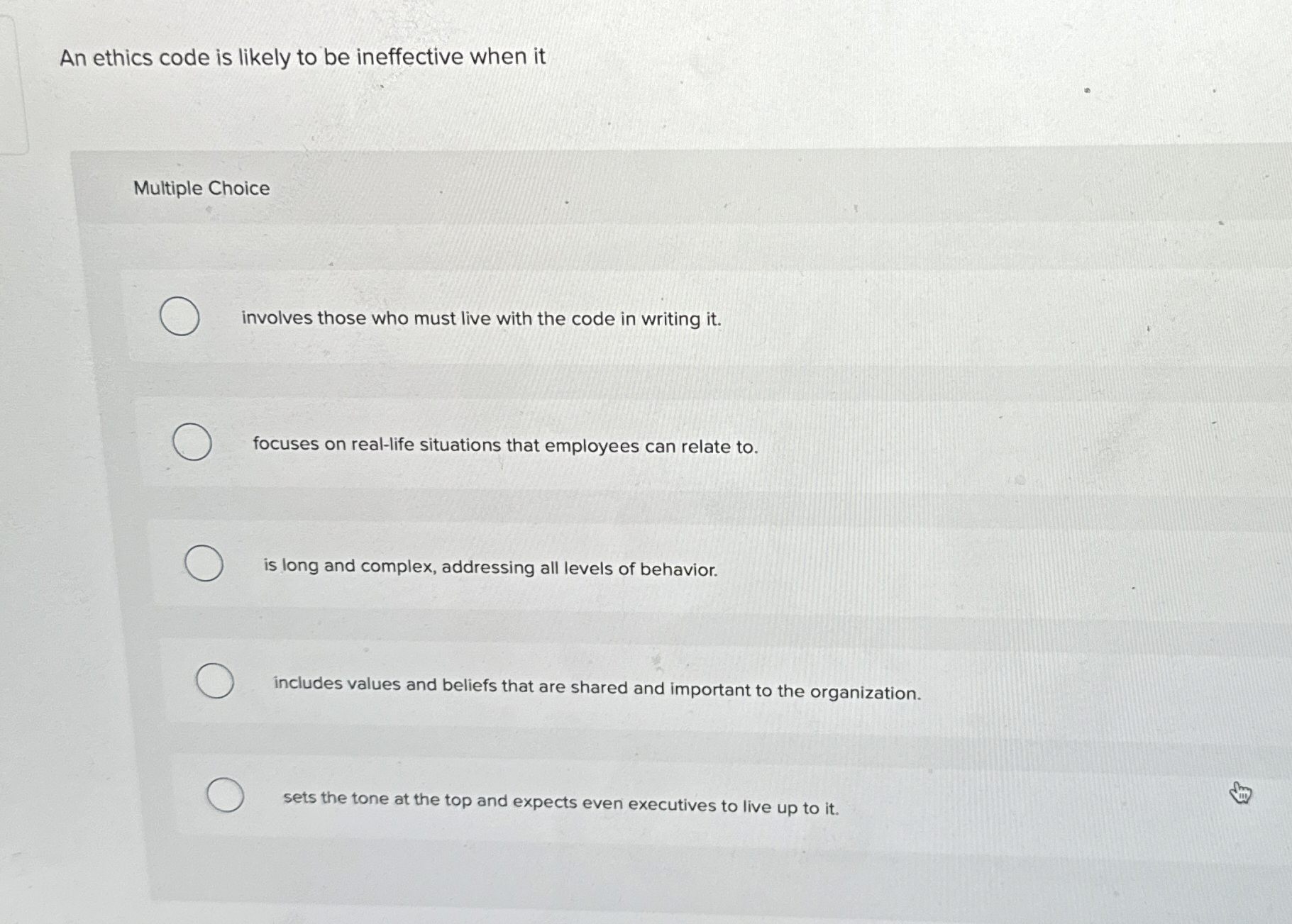  An ethics code is likely to be ineffective when it Multiple