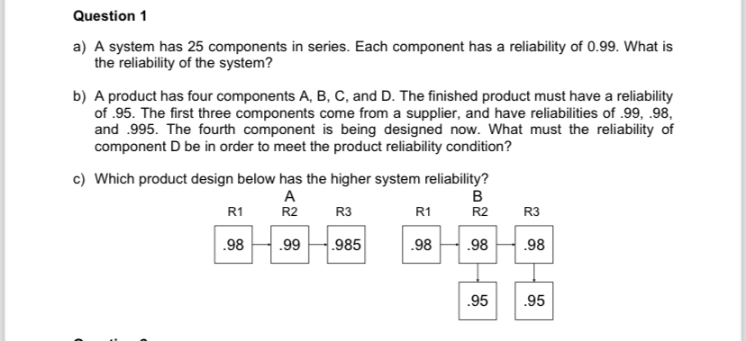  Question 1 a) A system has 25 components in series. Each