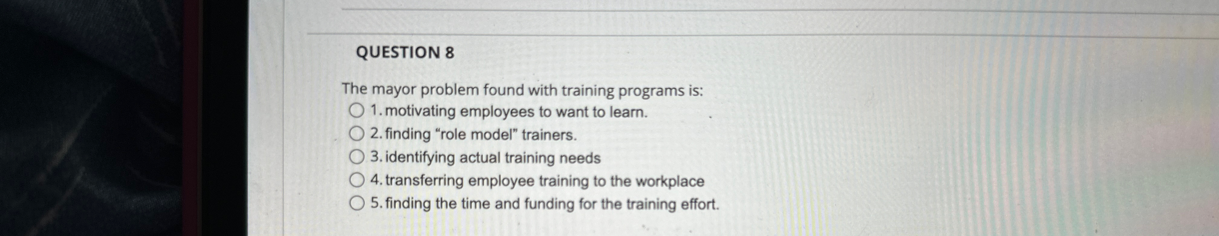  QUESTION 8 The mayor problem found with training programs is: motivating