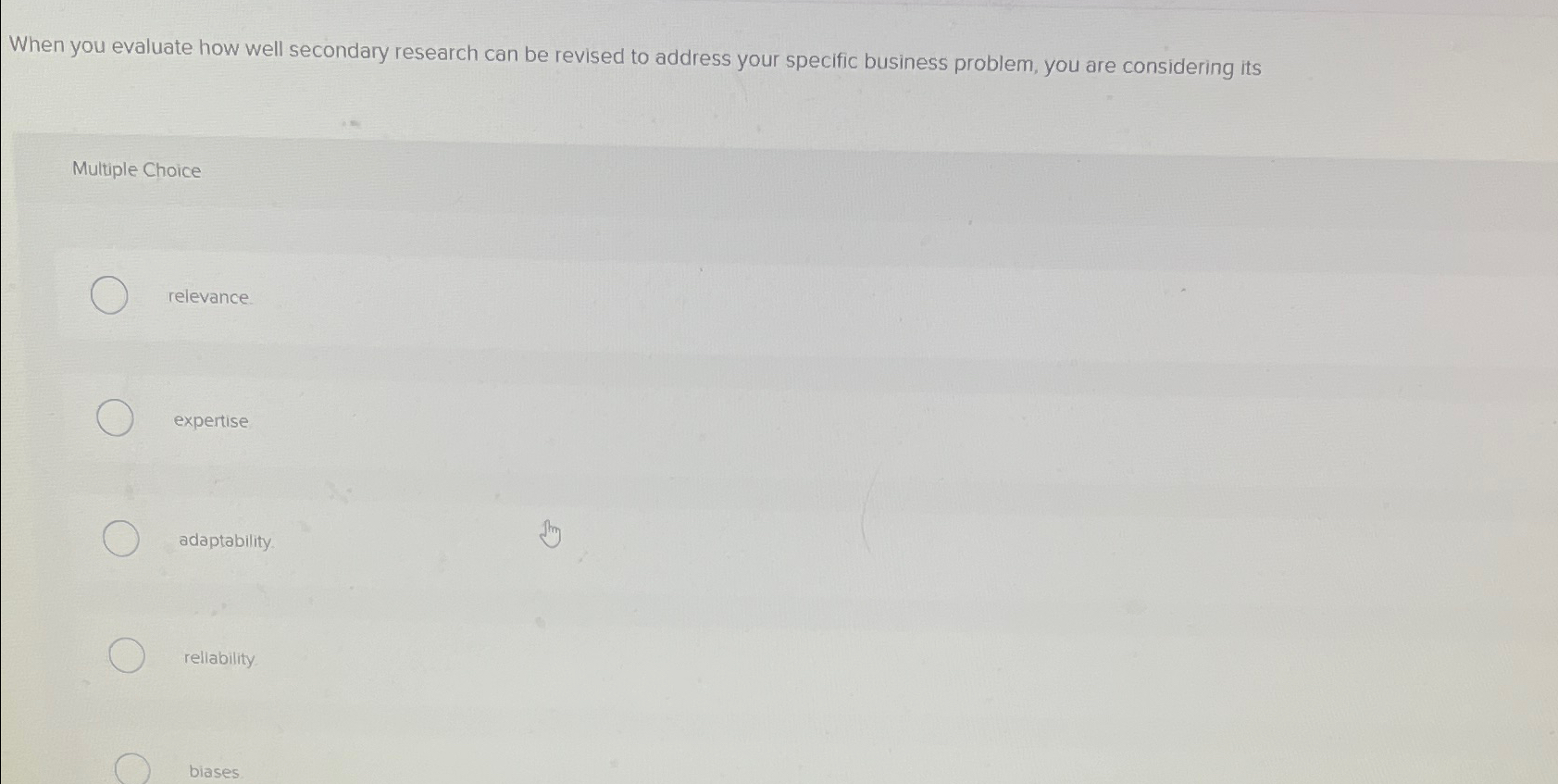  When you evaluate how well secondary research can be revised to