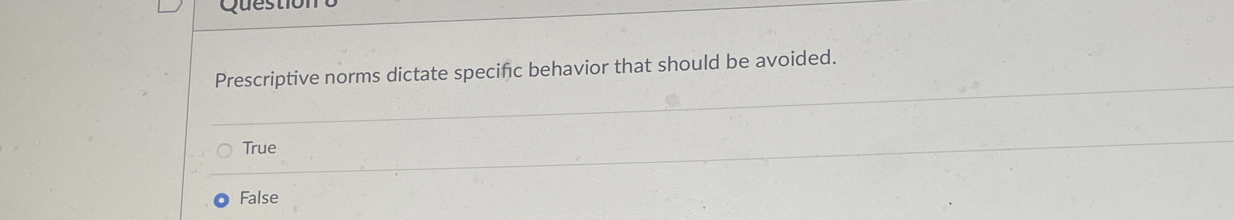  Prescriptive norms dictate specific behavior that should be avoided. True False