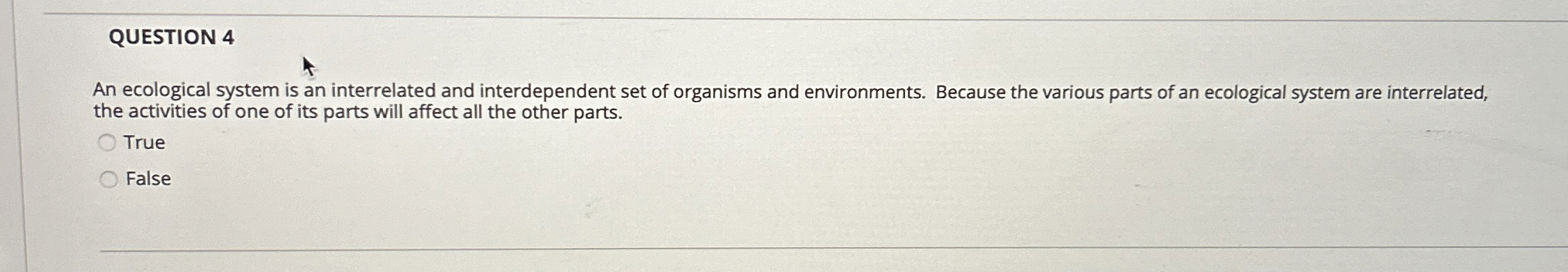  QUESTION 4 An ecological system is an interrelated and interdependent set