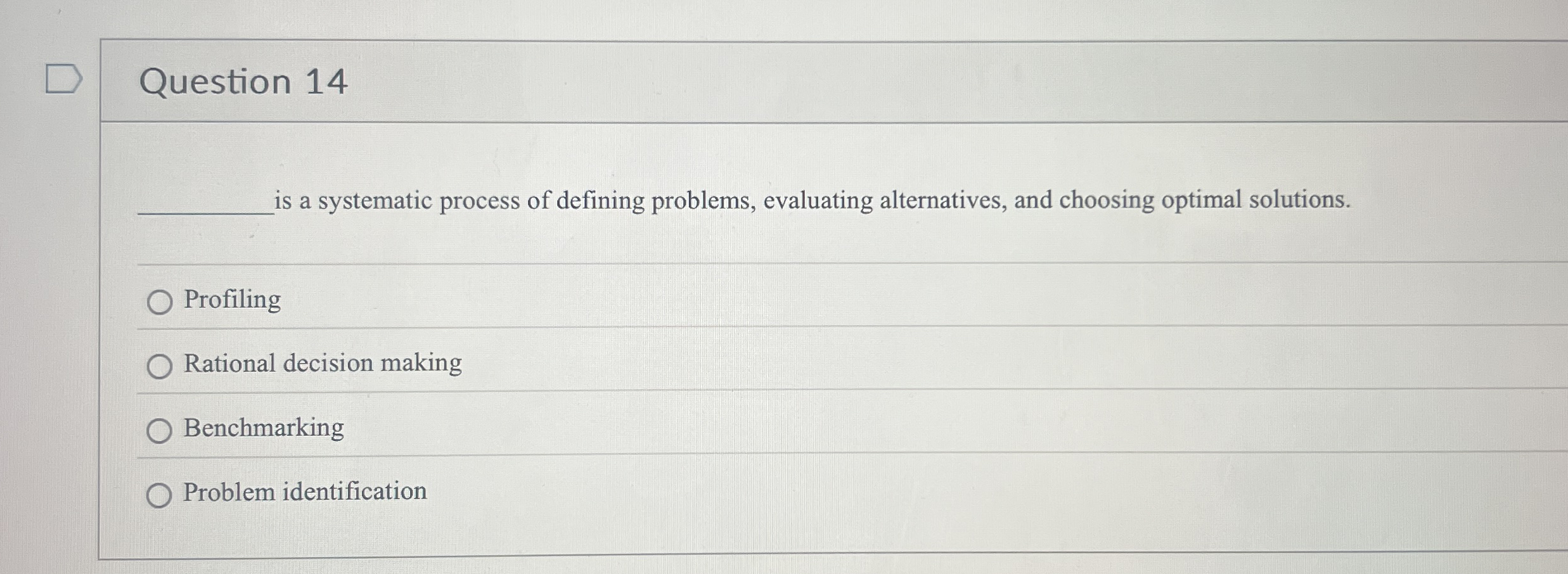  Question 14 is a systematic process of defining problems, evaluating alternatives,