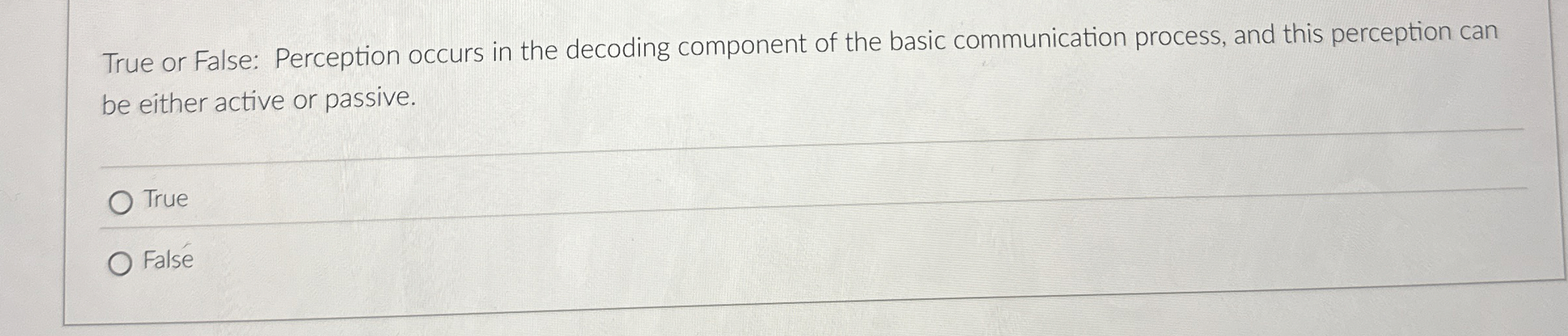  True or False: Perception occurs in the decoding component of the