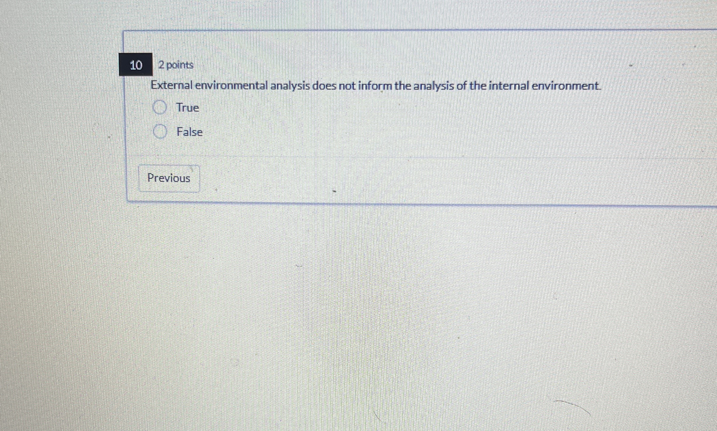  10 2 points External environmental analysis does not inform the analysis
