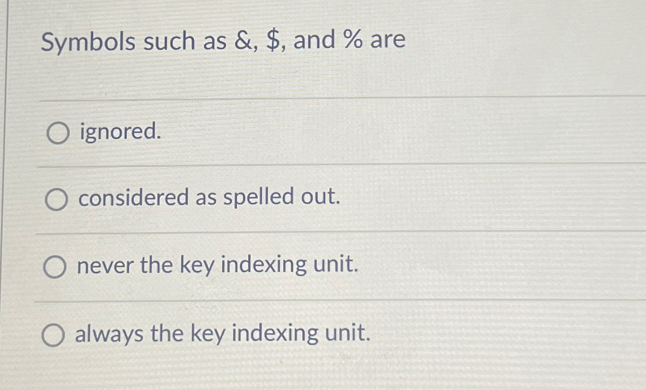  Symbols such as &, $, and % are ignored. considered as