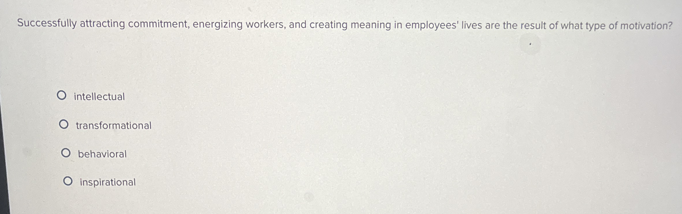  Successfully attracting commitment, energizing workers, and creating meaning in employees' lives