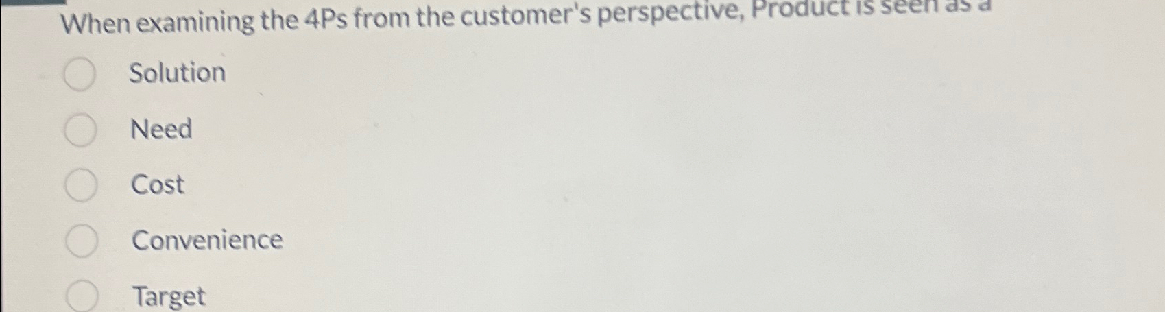  When examining the 4Ps from the customer's perspective, Product is seen
