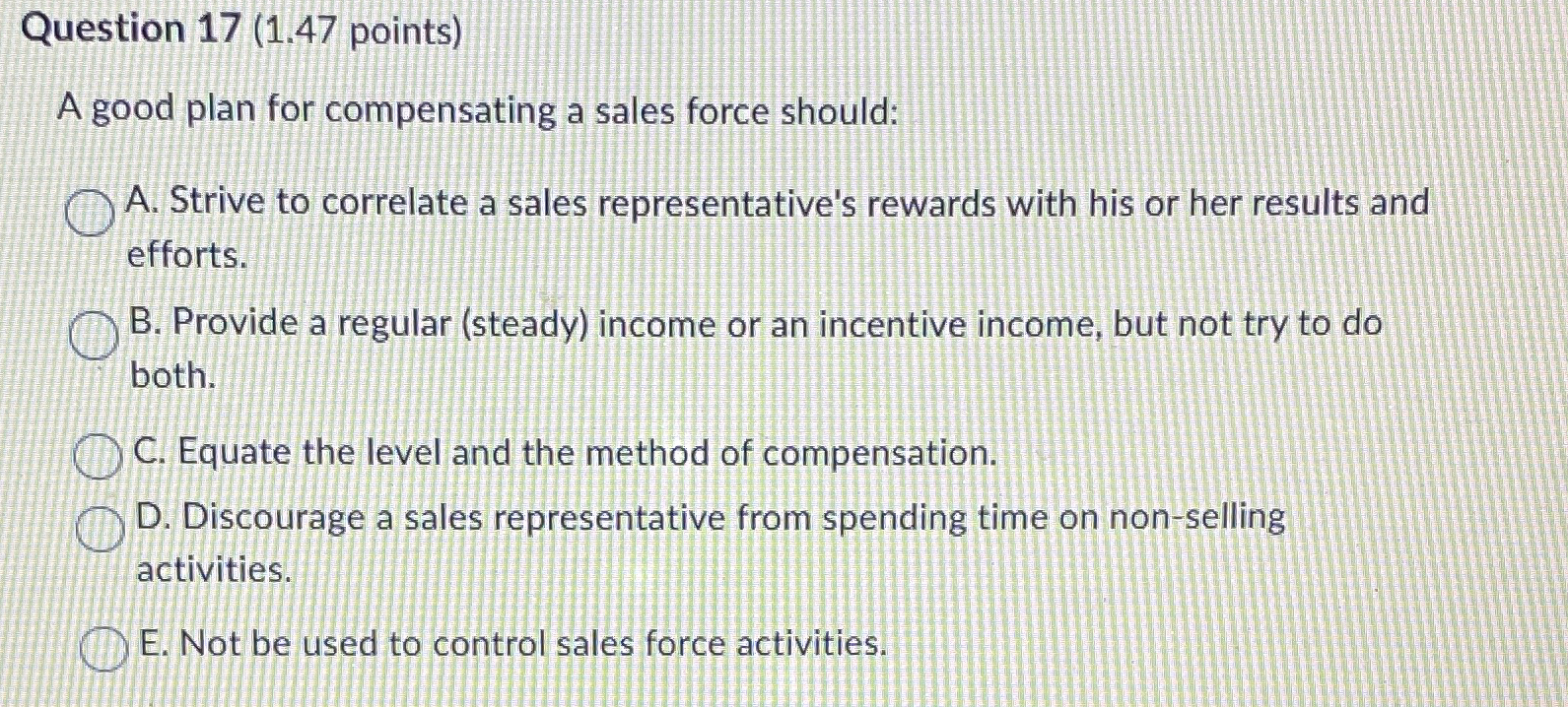  Question 17(1.47 points) A good plan for compensating a sales force