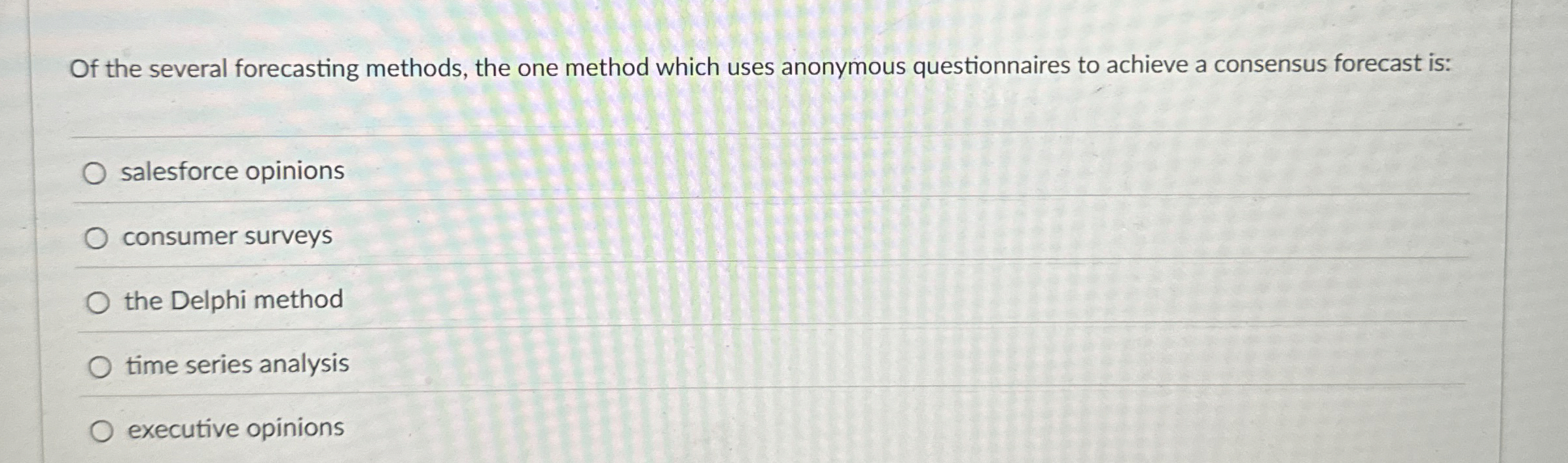  Of the several forecasting methods, the one method which uses anonymous
